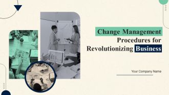 Change Management Procedures For Revolutionizing Business Ppt PowerPoint Presentation Complete Deck With Slides