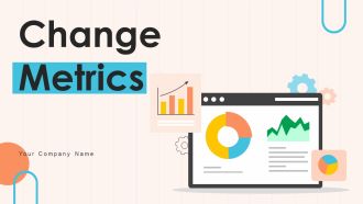 Change Metrics Ppt PowerPoint Presentation Complete Deck With Slides