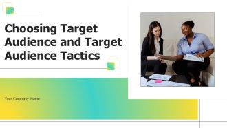 Choosing Target Audience And Target Audience Tactics Ppt PowerPoint Presentation Complete Deck With Slides