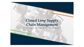 Closed Loop Supply Chain Management Ppt PowerPoint Presentation Complete Deck With Slides