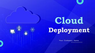 Cloud Deployment Ppt PowerPoint Presentation Complete Deck With Slides