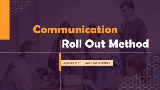 Communication Roll Out Method Ppt PowerPoint Presentation Complete Deck With Slides