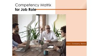 Competency Matrix For Job Role Ppt PowerPoint Presentation Complete Deck With Slides
