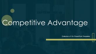 Competitive Advantage Ppt PowerPoint Presentation Complete With Slides