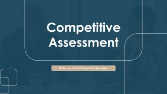 Competitive Assessment Ppt PowerPoint Presentation Complete With Slides