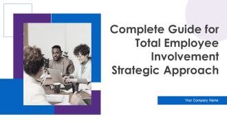 Complete Guide For Total Employee Involvement Strategic Approach Ppt PowerPoint Presentation Complete Deck With Slides