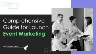 Comprehensive Guide For Launch Event Marketing Ppt PowerPoint Presentation Complete Deck With Slides
