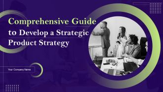 Comprehensive Guide To Develop A Strategic Product Strategy Ppt PowerPoint Presentation Complete Deck With Slides
