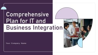 Comprehensive Plan For IT And Business Integration Ppt PowerPoint Presentation Complete Deck With Slides