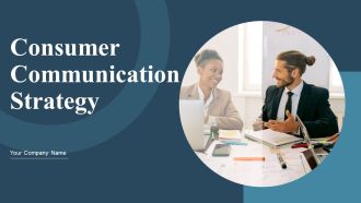 Consumer Communication Strategy Ppt PowerPoint Presentation Complete Deck With Slides