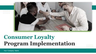 Consumer Loyalty Program Implementation Ppt PowerPoint Presentation Complete Deck With Slides