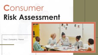 Consumer Risk Assessment Ppt PowerPoint Presentation Complete Deck With Slides