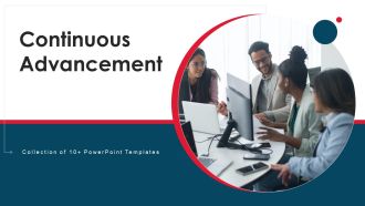 Continuous Advancement Ppt PowerPoint Presentation Complete Deck With Slides