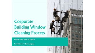 Corporate Building Window Cleaning Process Ppt PowerPoint Presentation Complete Deck With Slides