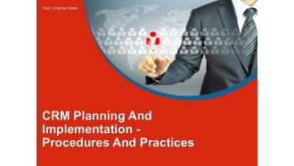 Crm Planning And Implementation Procedures And Practices PPT PowerPoint Presentation Complete Deck With Slides