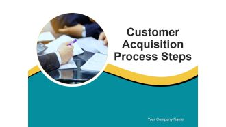Customer Acquisition Process Steps Ppt PowerPoint Presentation Complete Deck With Slides