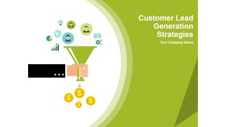 Customer Lead Generation Strategies Ppt PowerPoint Presentation Complete Deck With Slides
