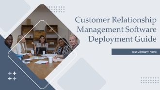 Customer Relationship Management Software Deployment Guide Ppt PowerPoint Presentation Complete Deck With Slides