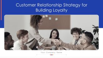 Customer Relationship Strategy For Building Loyalty Ppt PowerPoint Presentation Complete With Slides