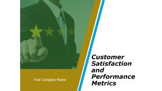 Customer Satisfaction And Performance Metrics Ppt PowerPoint Presentation Complete Deck With Slides
