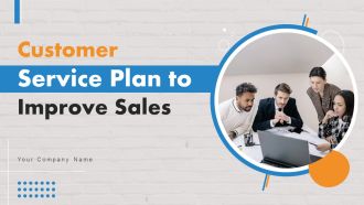 Customer Service Plan To Improve Sales Ppt PowerPoint Presentation Complete Deck With Slides