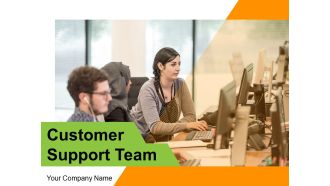 Customer Support Team Customer Sales Ppt PowerPoint Presentation Complete Deck
