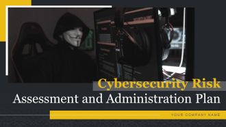 Cybersecurity Risk Assessment And Administration Plan Ppt PowerPoint Presentation Complete Deck With Slides