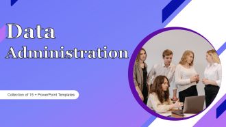 Data Administration Ppt PowerPoint Presentation Complete Deck With Slides
