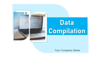 Data Compilation Data Accumulation Process Ppt PowerPoint Presentation Complete Deck