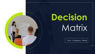 Decision Matrix Ppt PowerPoint Presentation Complete Deck With Slides