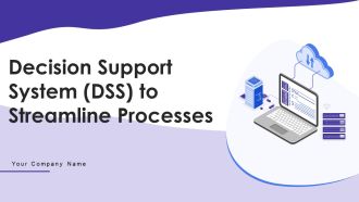 Decision Support System DSS To Streamline Processes Ppt PowerPoint Presentation Complete Deck With Slides
