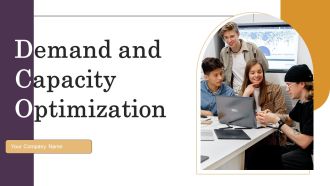 Demand And Capacity Optimization Ppt PowerPoint Presentation Complete Deck With Slides