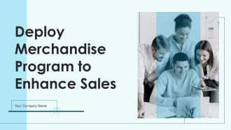 Deploy Merchandise Program To Enhance Sales Ppt PowerPoint Presentation Complete With Slides