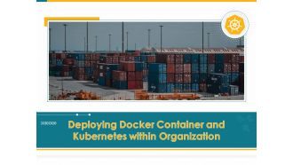 Deploying Docker Container And Kubernetes Within Organization Ppt PowerPoint Presentation Complete Deck With Slides