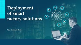 Deployment Of Smart Factory Solutions Ppt PowerPoint Presentation Complete With Slides