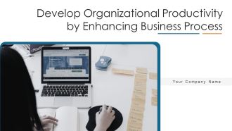 Develop Organizational Productivity By Enhancing Business Process Ppt PowerPoint Presentation Complete Deck With Slides