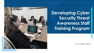 Developing Cyber Security Threat Awareness Staff Training Program Ppt PowerPoint Presentation Complete Deck With Slides