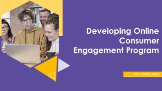 Developing Online Consumer Engagement Program Ppt PowerPoint Presentation Complete Deck With Slides