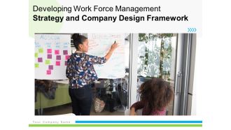 Developing Work Force Management Strategy And Company Design Framework Ppt PowerPoint Presentation Complete Deck With Slides