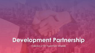 Development Partnership Ppt PowerPoint Presentation Complete Deck With Slides