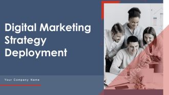 Digital Marketing Strategy Deployment Ppt PowerPoint Presentation Complete Deck With Slides