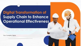 Digital Transformation Of Supply Chain To Enhance Operational Effectiveness Ppt PowerPoint Presentation Complete Deck With Slides