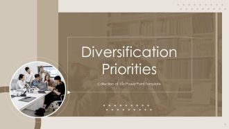 Diversification Priorities Ppt PowerPoint Presentation Complete Deck With Slides