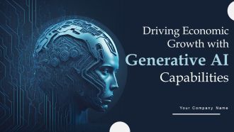 Driving Economic Growth With Generative AI Capabilities Ppt PowerPoint Presentation Complete Deck With Slides