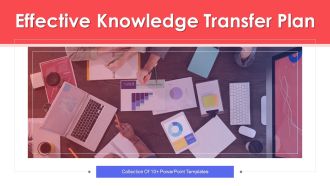 Effective Knowledge Transfer Plan Ppt PowerPoint Presentation Complete With Slides