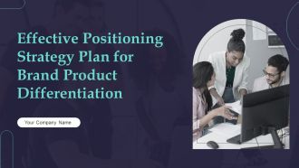Effective Positioning Strategy Plan For Brand Product Differentiation Ppt PowerPoint Presentation Complete Deck With Slides