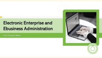 Electronic Enterprise And Ebusiness Administration Ppt PowerPoint Presentation Complete Deck With Slides
