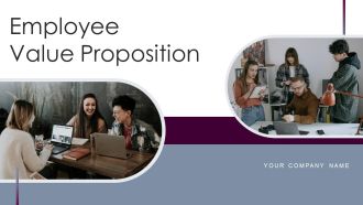 Employee Value Proposition Ppt PowerPoint Presentation Complete Deck With Slides