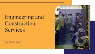 Engineering And Construction Services Ppt PowerPoint Presentation Complete Deck With Slides