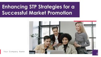 Enhancing STP Strategies For A Successful Market Promotion Ppt PowerPoint Presentation Complete With Slides